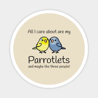 All I care about are my parrotlets Magnet